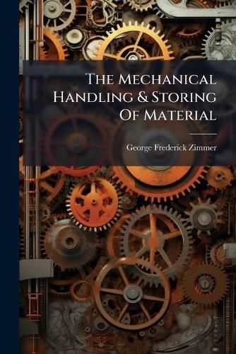 Cover image for The Mechanical Handling & Storing Of Material