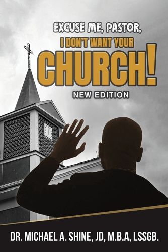 Cover image for Excuse Me, Pastor, I Don't Want Your Church!