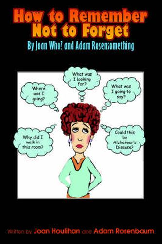 How to Remember Not to Forget: By Joan Who? and Adam Rosensomething