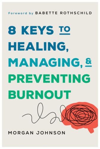 Cover image for 8 Keys to Healing, Managing, and Preventing Burnout