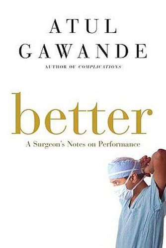 Cover image for Better: A Surgeon's Notes on Performance