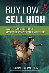 Cover image for Buy Low / Sell High: A Commonsense Guide On Becoming a Better Investor