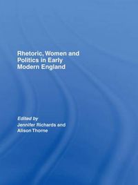 Cover image for Rhetoric, Women and Politics in Early Modern England