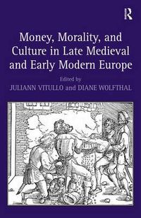 Cover image for Money, Morality, and Culture in Late Medieval and Early Modern Europe