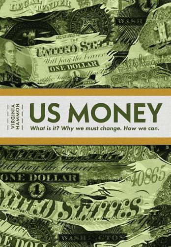Cover image for Us Money: What Is It? Why We Must Change. How We Can.