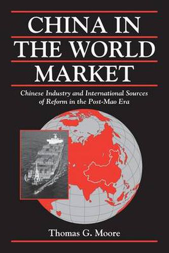Cover image for China in the World Market: Chinese Industry and International Sources of Reform in the Post-Mao Era