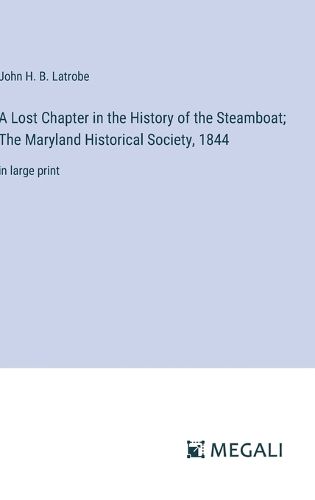 Cover image for A Lost Chapter in the History of the Steamboat; The Maryland Historical Society, 1844