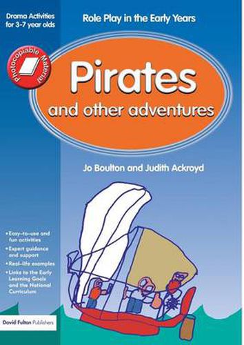 Cover image for Pirates and Other Adventures: Role Play in the Early Years Drama Activities for 3-7 year-olds