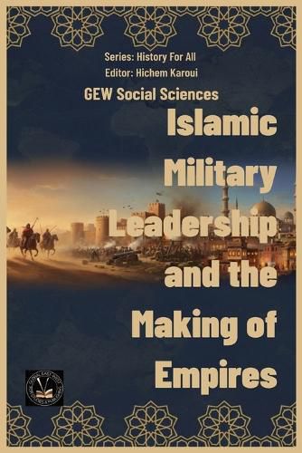 Cover image for Islamic Military Leadership and the Making of Empires
