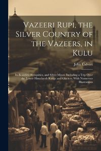 Cover image for Vazeeri Rupi, the Silver Country of the Vazeers, in Kulu