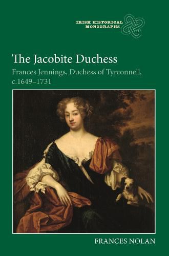 Cover image for The Jacobite Duchess: Frances Jennings, Duchess of Tyrconnell, c.1649-1731