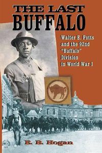 Cover image for The Last Buffalo: Walter E. Potts and the 92nd  Buffalo  Division in World War I