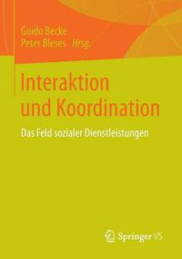 Cover image for Interaktion Und Koordination: Das Feld Sozialer Dienstleistungen