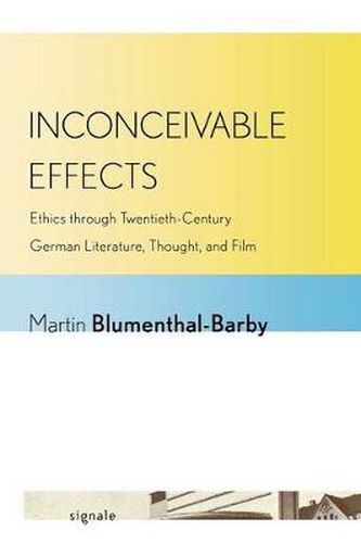 Cover image for Inconceivable Effects: Ethics through Twentieth-Century German Literature, Thought, and Film