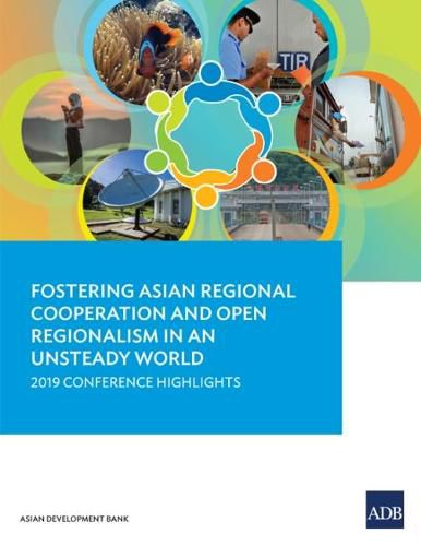 Cover image for Fostering Asian Regional Cooperation and Open Regionalism in an Unsteady World: 2019 Conference Highlights