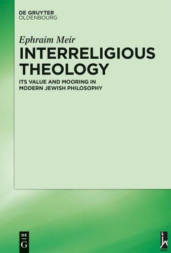 Interreligious Theology: Its Value and Mooring in Modern Jewish Philosophy