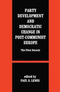Cover image for Party Development and Democratic Change in Post-communist Europe