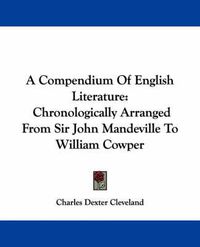 Cover image for A Compendium of English Literature: Chronologically Arranged from Sir John Mandeville to William Cowper