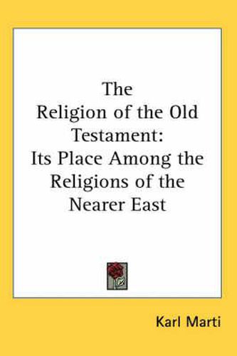 Cover image for The Religion of the Old Testament: Its Place Among the Religions of the Nearer East