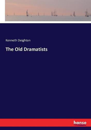 Cover image for The Old Dramatists