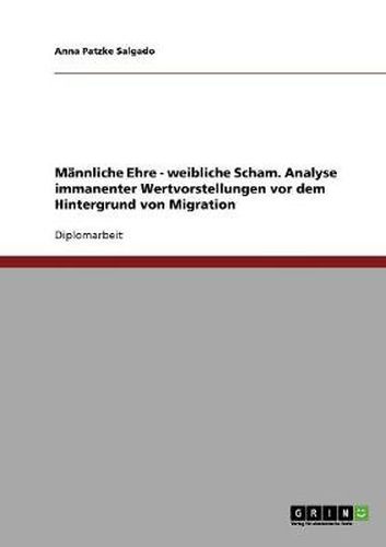 Cover image for Mannliche Ehre - weibliche Scham. Analyse immanenter Wertvorstellungen vor dem Hintergrund von Migration