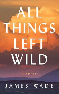 Cover image for All Things Left Wild