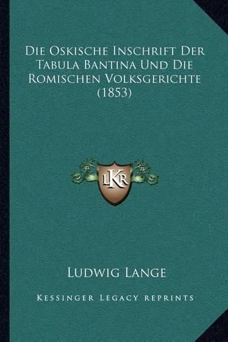 Die Oskische Inschrift Der Tabula Bantina Und Die Romischen Volksgerichte (1853)