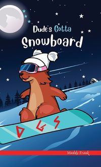 Cover image for Dude's Gotta Snowboard