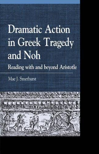 Cover image for Dramatic Action in Greek Tragedy and Noh: Reading with and beyond Aristotle