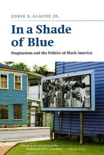 Cover image for In a Shade of Blue: Pragmatism and the Politics of Black America