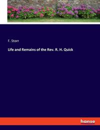 Cover image for Life and Remains of the Rev. R. H. Quick