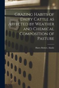 Cover image for Grazing Habits of Dairy Cattle as Affected by Weather and Chemical Composition of Pasture