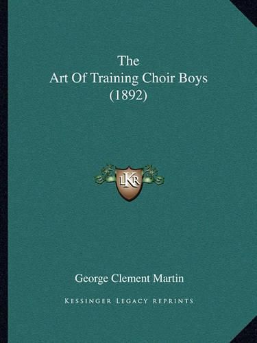 Cover image for The Art of Training Choir Boys (1892)