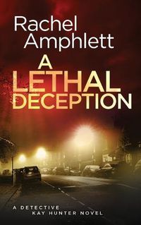 Cover image for A Lethal Deception: A Detective Kay Hunter crime thriller