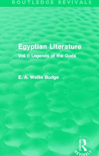 Cover image for Egyptian Literature (Routledge Revivals): Vol. I: Legends of the Gods