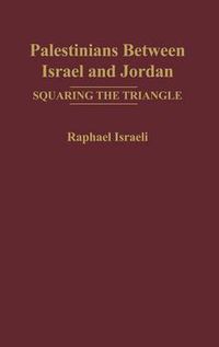 Cover image for Palestinians Between Israel and Jordan: Squaring the Triangle