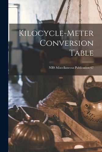 Cover image for Kilocycle-meter Conversion Table; NBS Miscellaneous Publication 67
