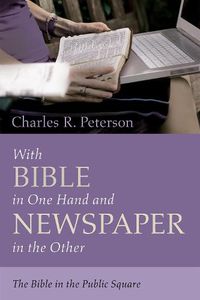 Cover image for With Bible in One Hand and Newspaper in the Other: The Bible in the Public Square