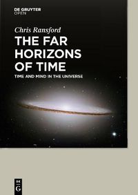 Cover image for The Far Horizons of Time: Time and Mind in the Universe