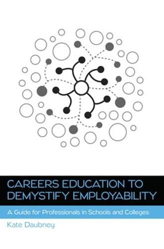 Careers Education to Demystify Employability: A Guide for Professionals in Schools and Colleges