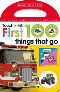 Cover image for First 100 Things That Go: Scholastic Early Learners (Touch and Lift)