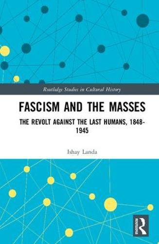 Cover image for Fascism and the Masses: The Revolt Against the Last Humans, 1848-1945