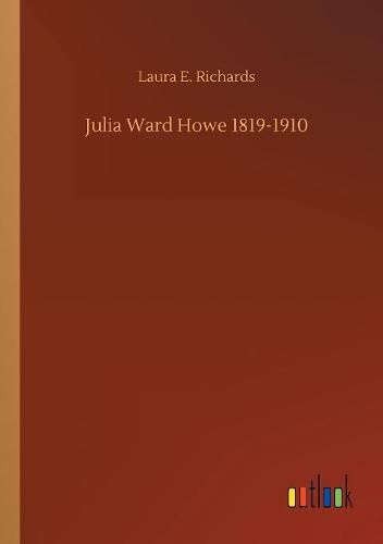 Julia Ward Howe 1819-1910