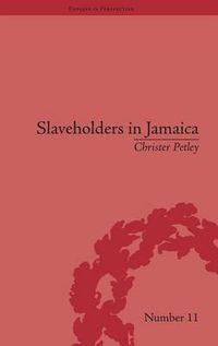 Cover image for Slaveholders in Jamaica: Colonial Society and Culture During the Era of Abolition: Colonial Society and Culture during the Era of Abolition