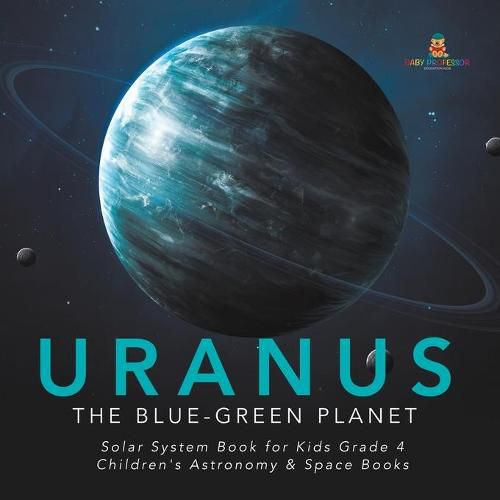 Cover image for Uranus: The Blue-Green Planet Solar System Book for Kids Grade 4 Children's Astronomy & Space Books