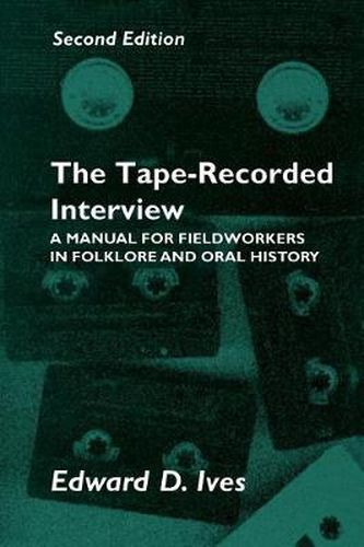 Tape Recorded Interview 2Nd Ed: Manual Field Workers Folklore Oral History