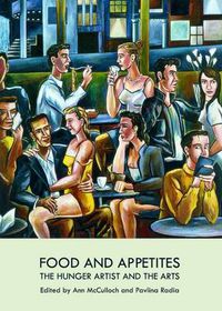 Cover image for Food and Appetites: The Hunger Artist and the Arts