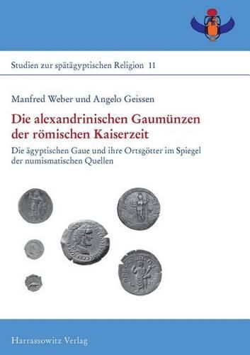 Cover image for Die Alexandrinischen Gaumunzen Der Romischen Kaiserzeit: Die Agyptischen Gaue Und Ihre Ortsgotter Im Spiegel Der Numismatischen Quellen