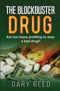Cover image for The Blockbuster Drug: Are too many profiting to stop a bad drug?
