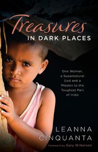 Cover image for Treasures in Dark Places - One Woman, a Supernatural God and a Mission to the Toughest Part of India